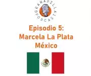 Episodio 05: Marcela La Plata – México